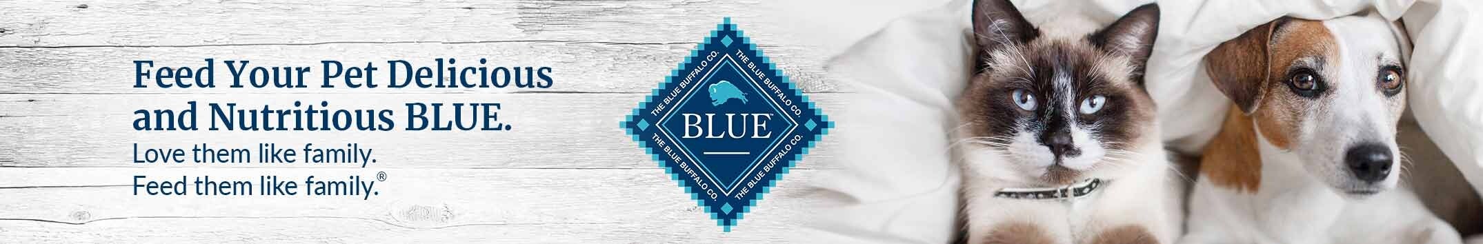 Feed your pet delicious and nutritious BLUE. Love them like family. Feed them like family.